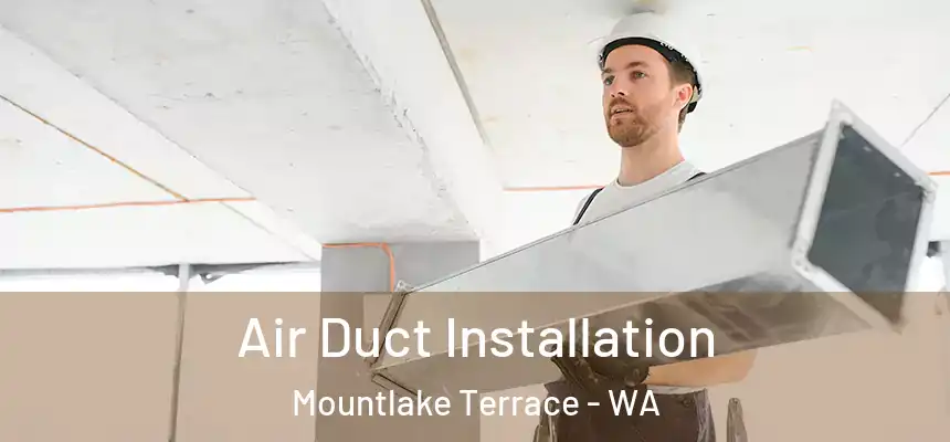 Air Duct Installation Mountlake Terrace - WA