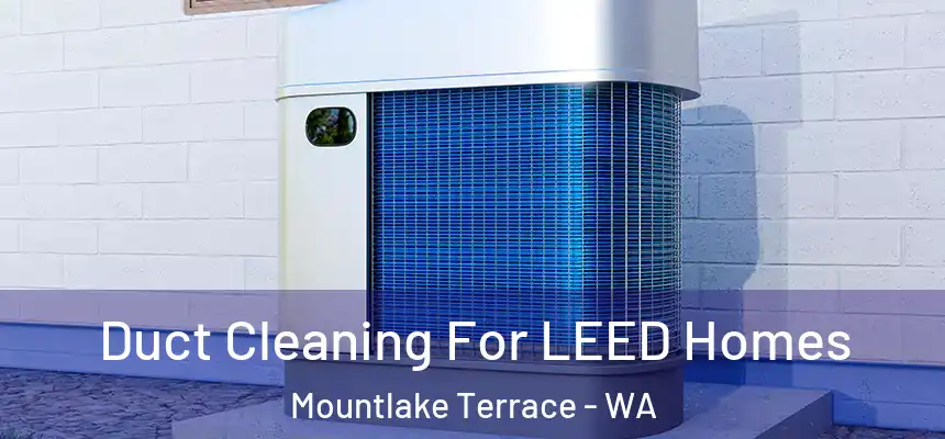  Duct Cleaning For LEED Homes Mountlake Terrace - WA