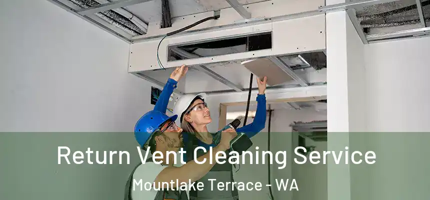  Return Vent Cleaning Service Mountlake Terrace - WA