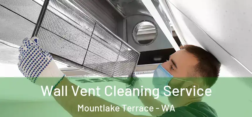 Wall Vent Cleaning Service Mountlake Terrace - WA